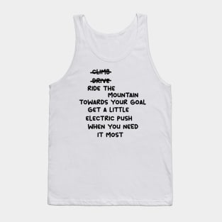 don't climb don't drive ride the mountain towards your goal get a little electric push when you need it most Tank Top